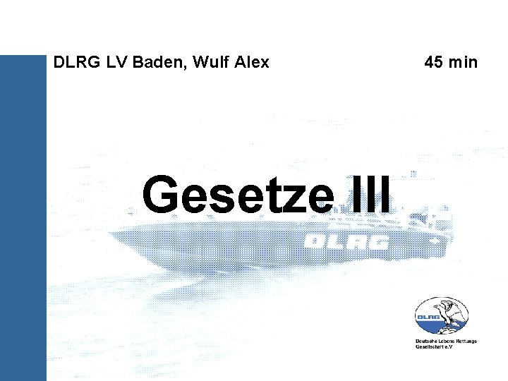 DLRG LV Baden, Wulf Alex Gesetze III 45 min 