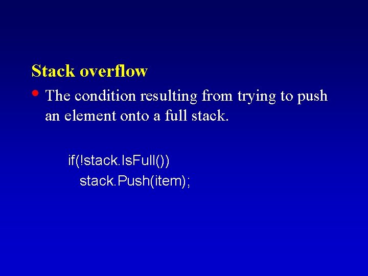 Stack overflow • The condition resulting from trying to push an element onto a