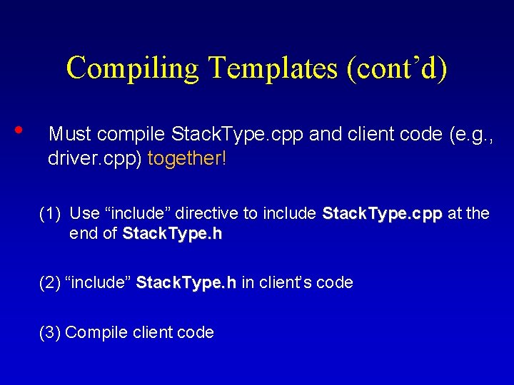 Compiling Templates (cont’d) • Must compile Stack. Type. cpp and client code (e. g.