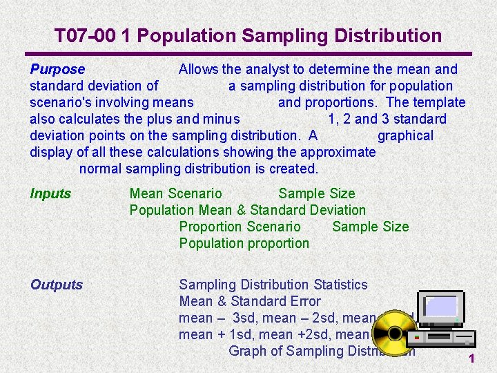 T 07 -00 1 Population Sampling Distribution Purpose Allows the analyst to determine the