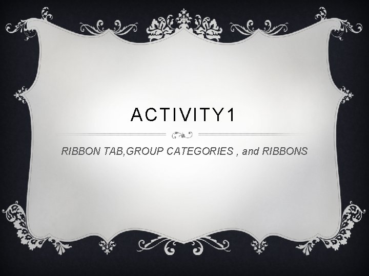 ACTIVITY 1 RIBBON TAB, GROUP CATEGORIES , and RIBBONS 