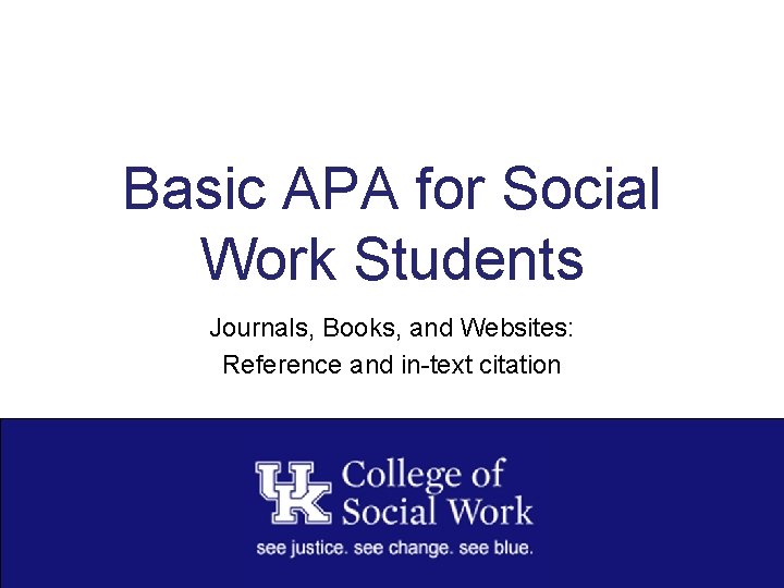 Basic APA for Social Work Students Journals, Books, and Websites: Reference and in-text citation