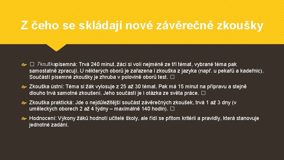 Z čeho se skládají nové závěrečné zkoušky � Zkouškapísemná: Trvá 240 minut, žáci si