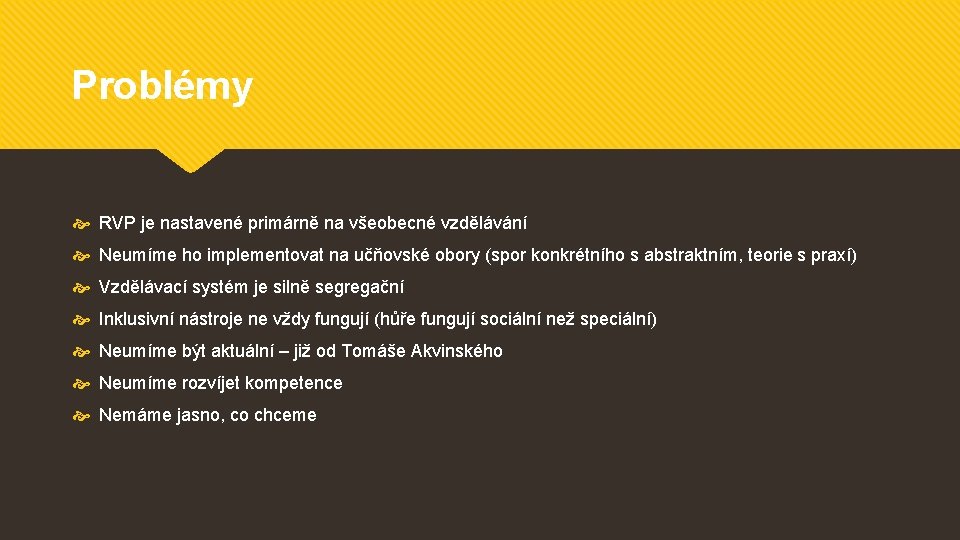 Problémy RVP je nastavené primárně na všeobecné vzdělávání Neumíme ho implementovat na učňovské obory