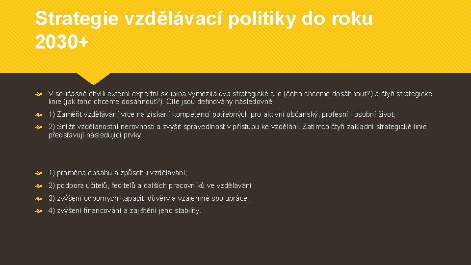 Strategie vzdělávací politiky do roku 2030+ V současné chvíli externí expertní skupina vymezila dva