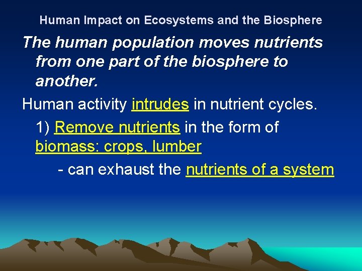 Human Impact on Ecosystems and the Biosphere The human population moves nutrients from one