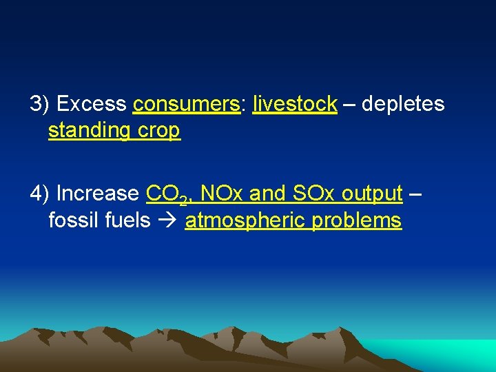 3) Excess consumers: livestock – depletes standing crop 4) Increase CO 2, NOx and