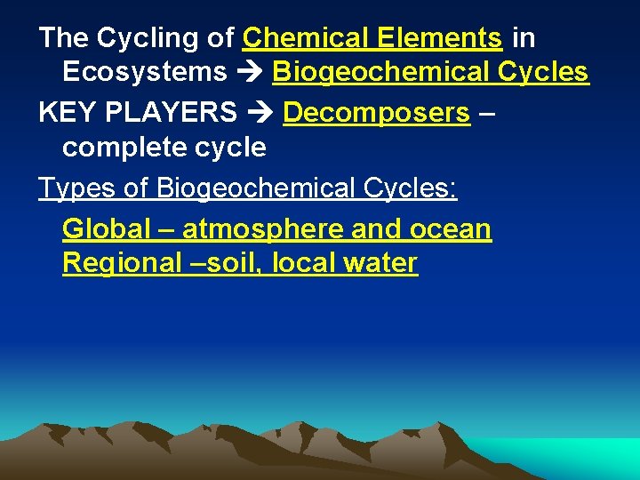 The Cycling of Chemical Elements in Ecosystems Biogeochemical Cycles KEY PLAYERS Decomposers – complete
