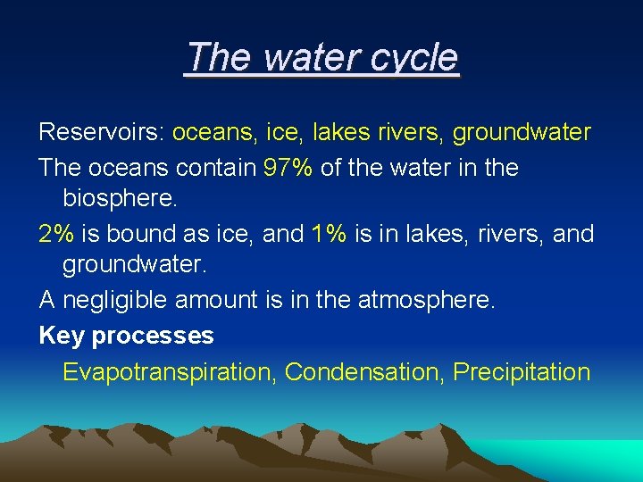 The water cycle Reservoirs: oceans, ice, lakes rivers, groundwater The oceans contain 97% of