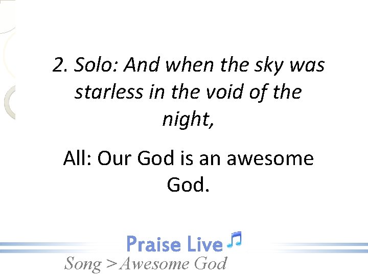 2. Solo: And when the sky was starless in the void of the night,