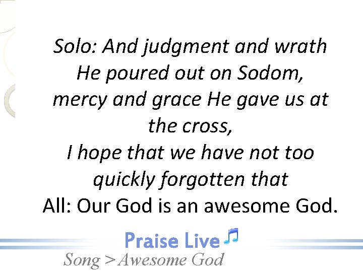 Solo: And judgment and wrath He poured out on Sodom, mercy and grace He