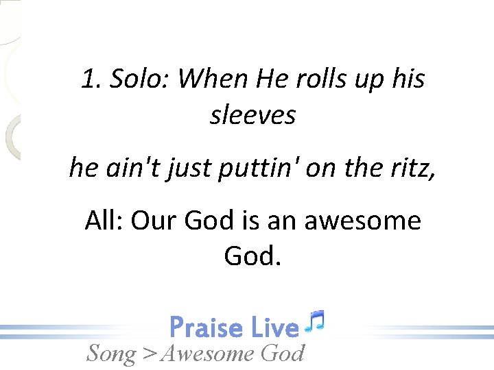 1. Solo: When He rolls up his sleeves he ain't just puttin' on the