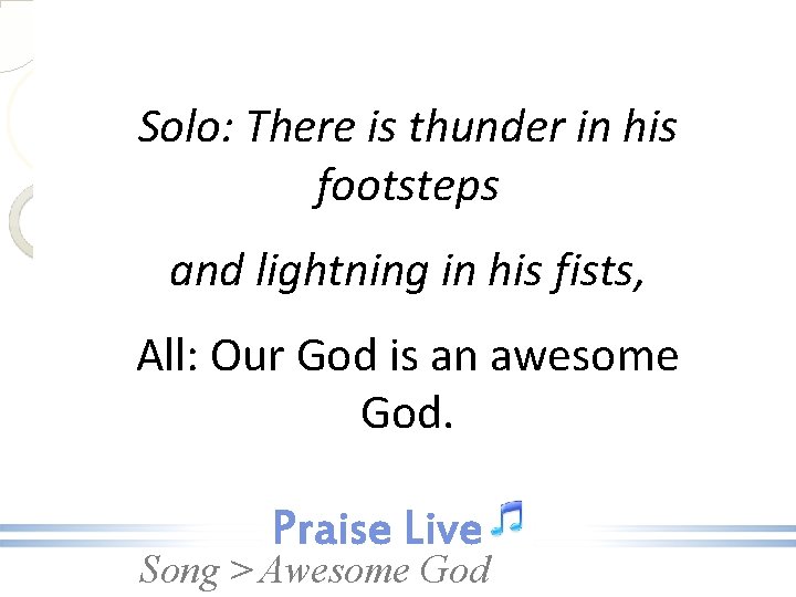 Solo: There is thunder in his footsteps and lightning in his fists, All: Our