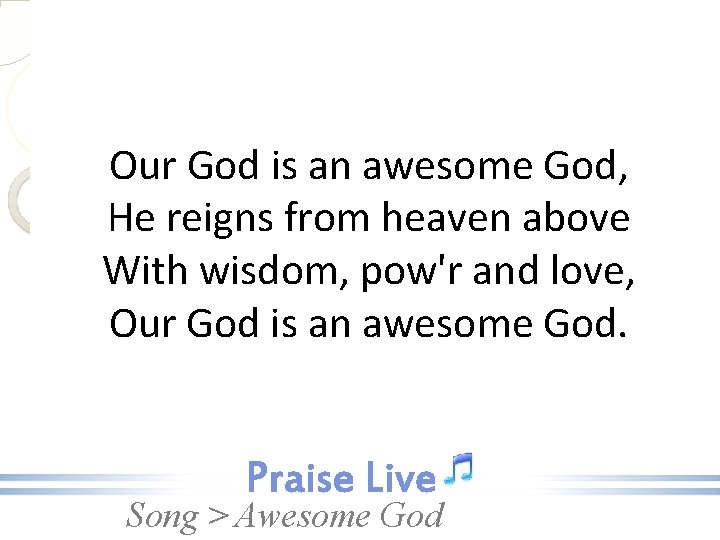 Our God is an awesome God, He reigns from heaven above With wisdom, pow'r