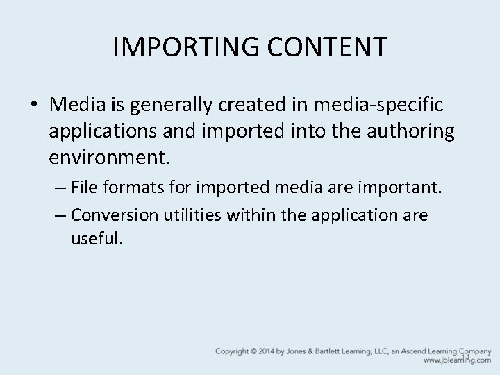 IMPORTING CONTENT • Media is generally created in media-specific applications and imported into the