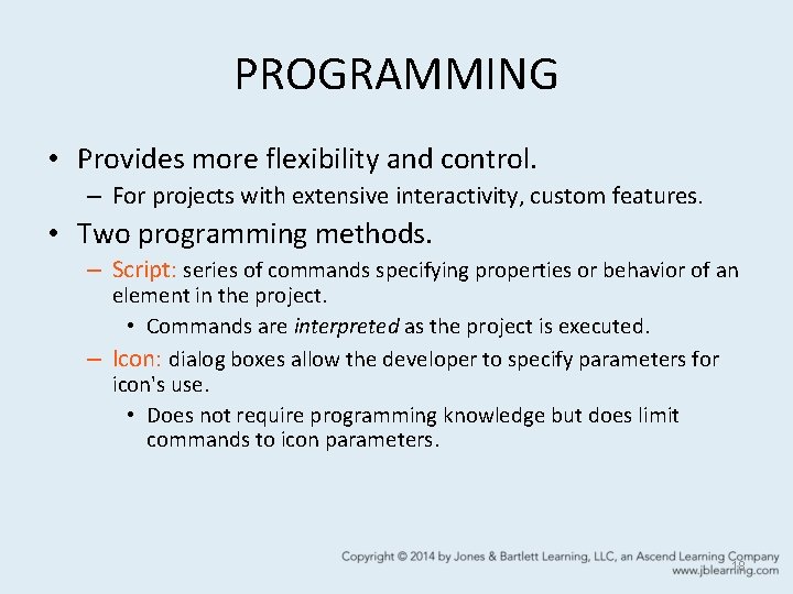 PROGRAMMING • Provides more flexibility and control. – For projects with extensive interactivity, custom