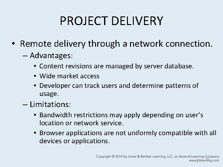 PROJECT DELIVERY • Remote delivery through a network connection. – Advantages: • Content revisions