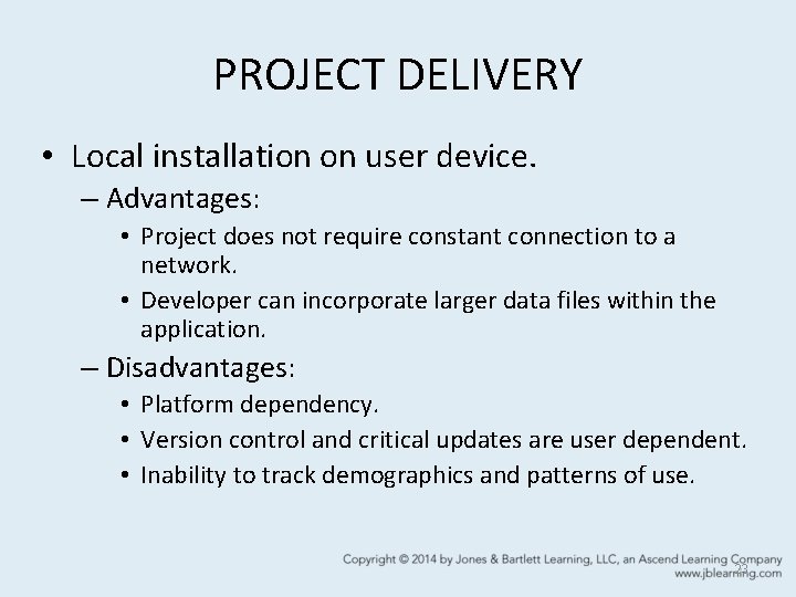 PROJECT DELIVERY • Local installation on user device. – Advantages: • Project does not