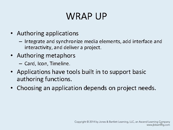 WRAP UP • Authoring applications – Integrate and synchronize media elements, add interface and