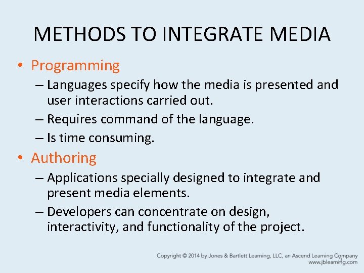 METHODS TO INTEGRATE MEDIA • Programming – Languages specify how the media is presented