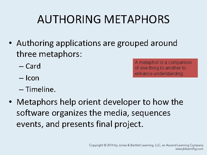 AUTHORING METAPHORS • Authoring applications are grouped around three metaphors: – Card – Icon