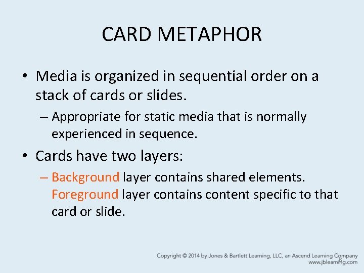 CARD METAPHOR • Media is organized in sequential order on a stack of cards