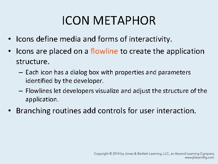 ICON METAPHOR • Icons define media and forms of interactivity. • Icons are placed