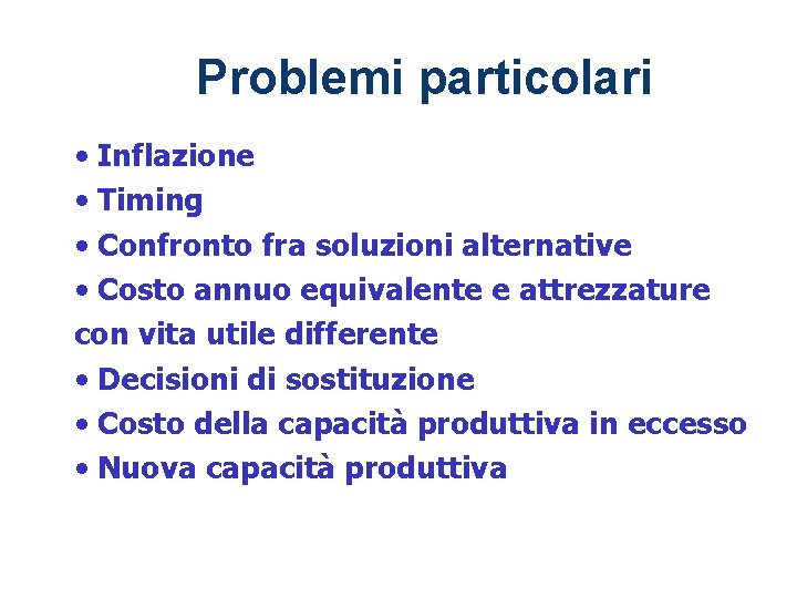 1 - 18 Problemi particolari • Inflazione • Timing • Confronto fra soluzioni alternative