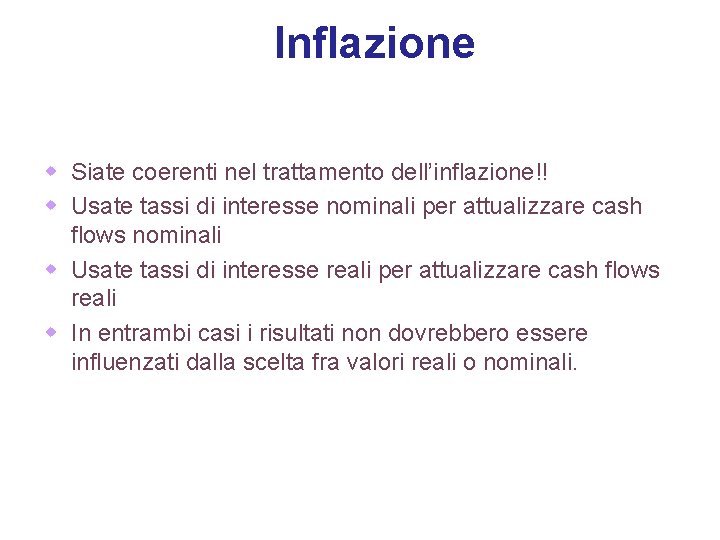 1 - 19 Inflazione w Siate coerenti nel trattamento dell’inflazione!! w Usate tassi di