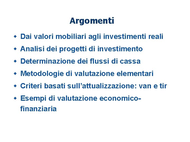 1 - 2 Argomenti w Dai valori mobiliari agli investimenti reali w Analisi dei