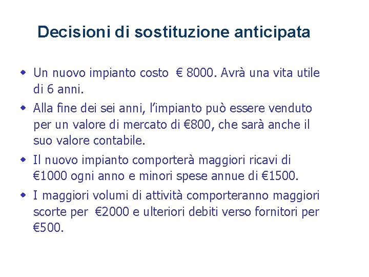 1 - 34 Decisioni di sostituzione anticipata w Un nuovo impianto costo € 8000.