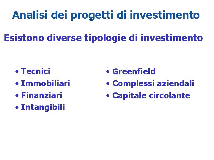 1 - 5 Analisi dei progetti di investimento Esistono diverse tipologie di investimento •