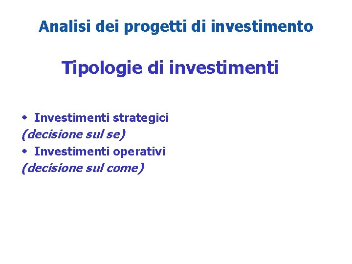 1 - 6 Analisi dei progetti di investimento Tipologie di investimenti w Investimenti strategici