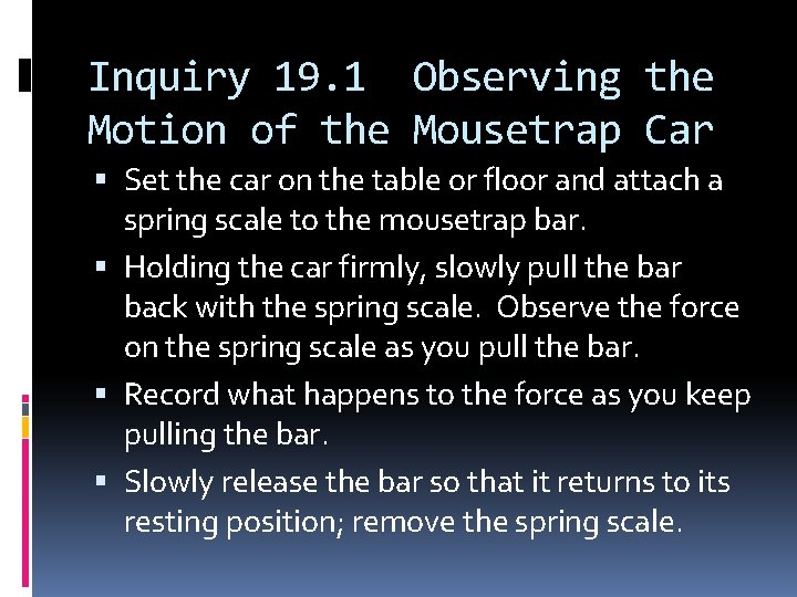 Inquiry 19. 1 Observing the Motion of the Mousetrap Car Set the car on