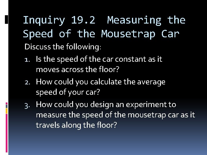 Inquiry 19. 2 Measuring the Speed of the Mousetrap Car Discuss the following: 1.