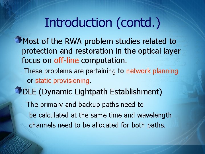 Introduction (contd. ) Most of the RWA problem studies related to protection and restoration