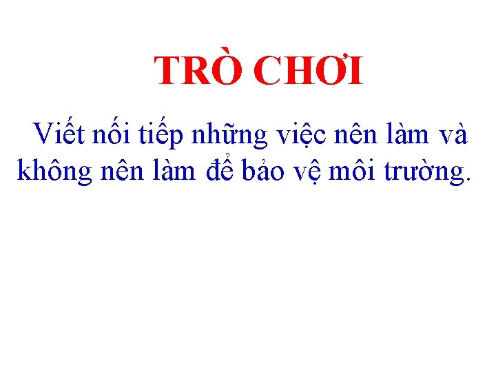 TRÒ CHƠI Viết nối tiếp những việc nên làm và không nên làm để