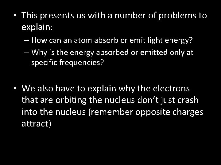  • This presents us with a number of problems to explain: – How