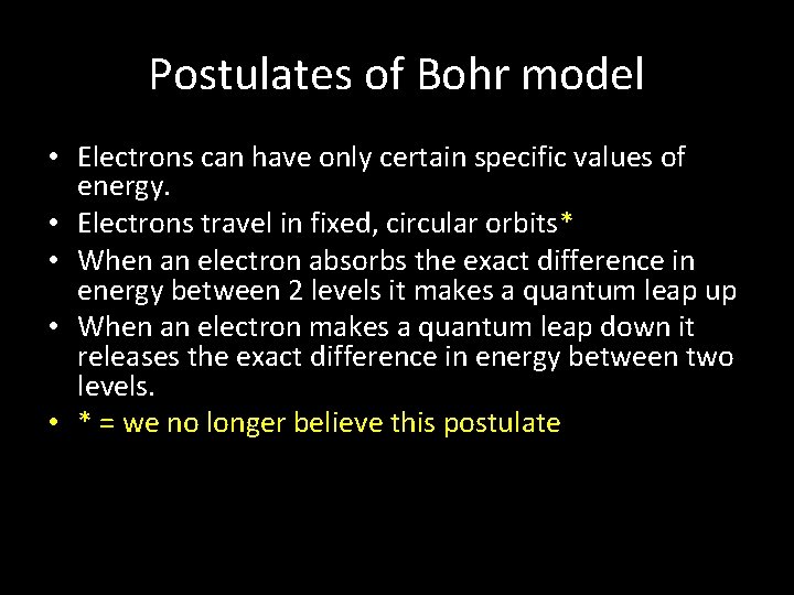 Postulates of Bohr model • Electrons can have only certain specific values of energy.