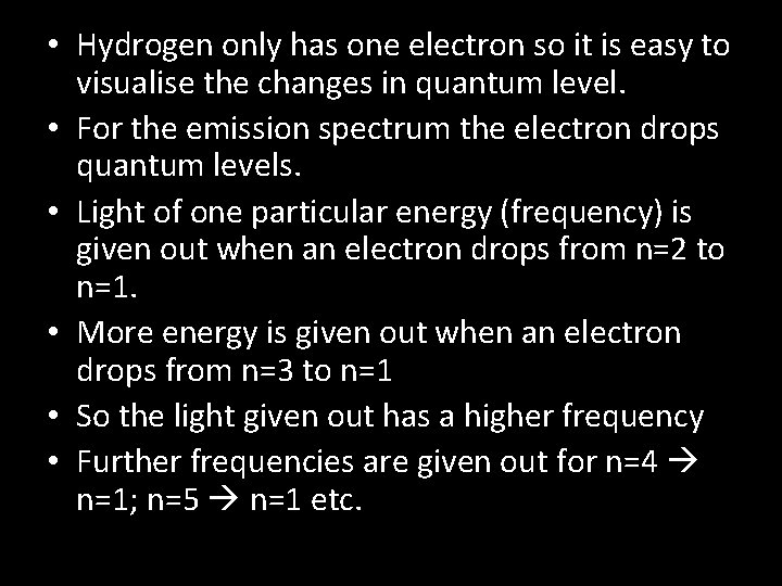  • Hydrogen only has one electron so it is easy to visualise the