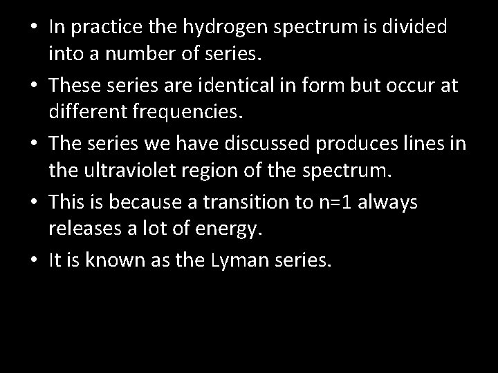  • In practice the hydrogen spectrum is divided into a number of series.