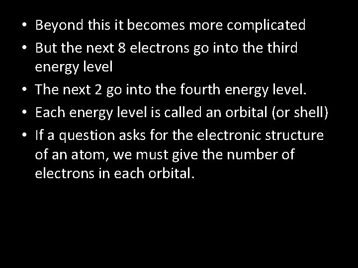 • Beyond this it becomes more complicated • But the next 8 electrons