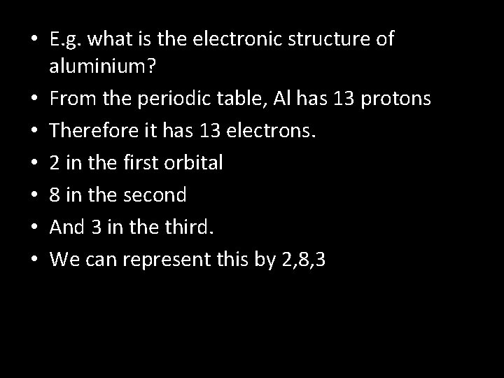  • E. g. what is the electronic structure of aluminium? • From the