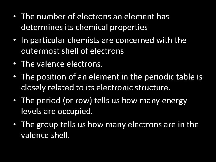  • The number of electrons an element has determines its chemical properties •
