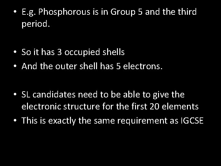  • E. g. Phosphorous is in Group 5 and the third period. •