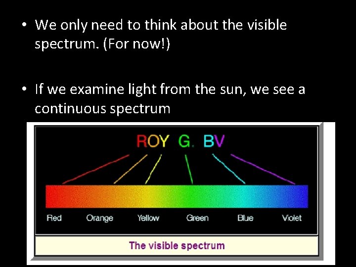 • We only need to think about the visible spectrum. (For now!) •