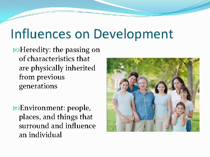 Influences on Development Heredity: the passing on of characteristics that are physically inherited from Influences on Development Heredity: the passing on of characteristics that are physically inherited from