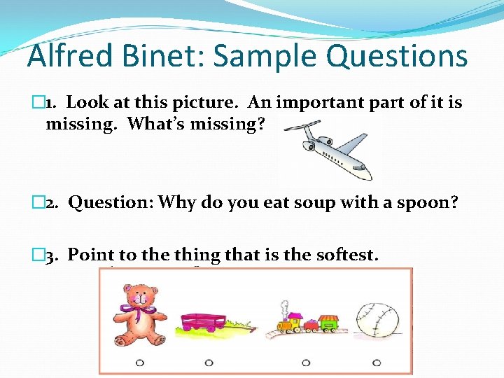 Alfred Binet: Sample Questions � 1. Look at this picture. An important part of Alfred Binet: Sample Questions � 1. Look at this picture. An important part of