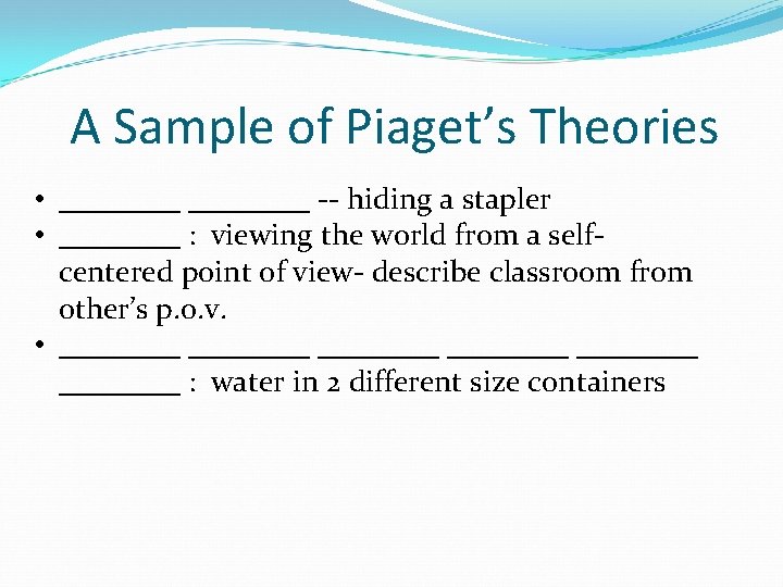 A Sample of Piaget’s Theories • ________ -- hiding a stapler • ____ : A Sample of Piaget’s Theories • ________ -- hiding a stapler • ____ :