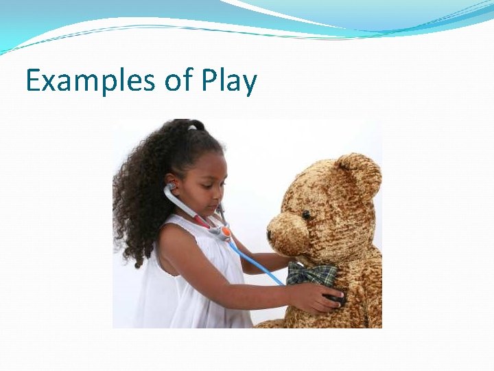 Examples of Play Examples of Play
